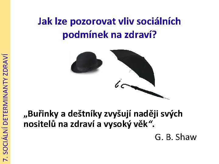 7. SOCIÁLNÍ DETERMINANTY ZDRAVÍ Jak lze pozorovat vliv sociálních podmínek na zdraví? „Buřinky a