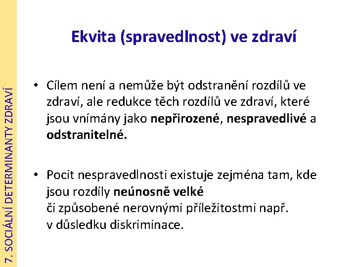 7. SOCIÁLNÍ DETERMINANTY ZDRAVÍ Ekvita (spravedlnost) ve zdraví • Cílem není a nemůže být