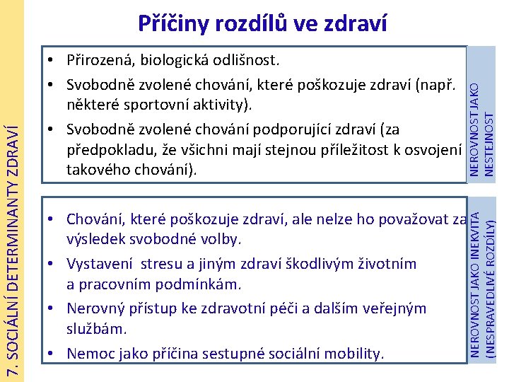 NEROVNOST JAKO NESTEJNOST • Přirozená, biologická odlišnost. • Svobodně zvolené chování, které poškozuje zdraví