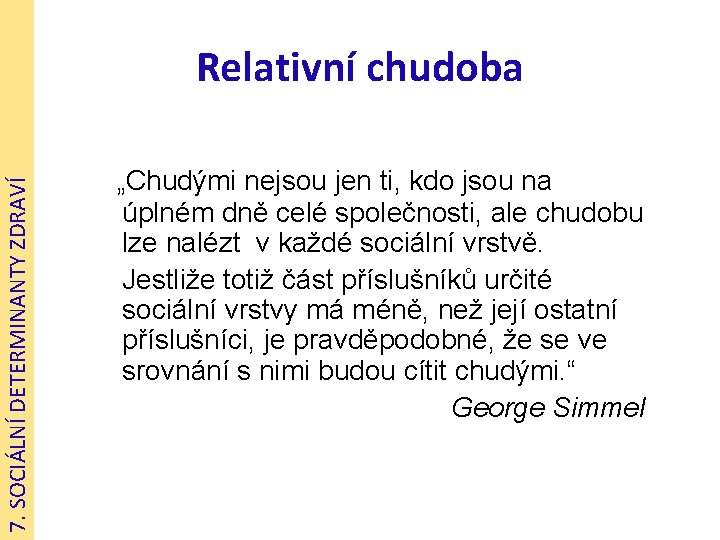 7. SOCIÁLNÍ DETERMINANTY ZDRAVÍ Relativní chudoba „Chudými nejsou jen ti, kdo jsou na úplném