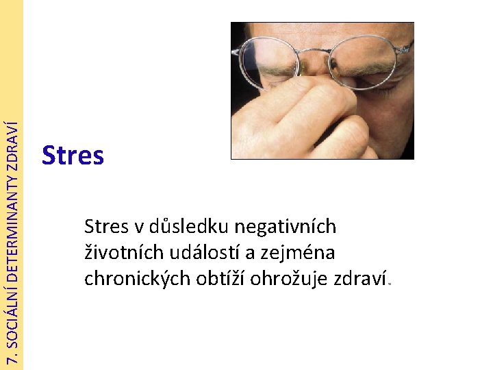 7. SOCIÁLNÍ DETERMINANTY ZDRAVÍ Stres v důsledku negativních životních událostí a zejména chronických obtíží
