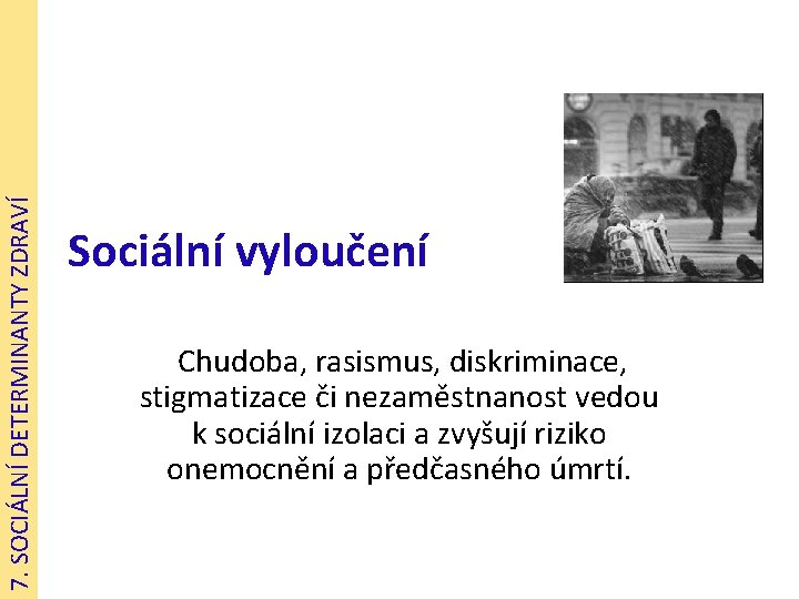 7. SOCIÁLNÍ DETERMINANTY ZDRAVÍ Sociální vyloučení Chudoba, rasismus, diskriminace, stigmatizace či nezaměstnanost vedou k