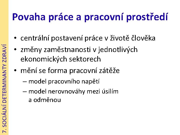 7. SOCIÁLNÍ DETERMINANTY ZDRAVÍ Povaha práce a pracovní prostředí • centrální postavení práce v