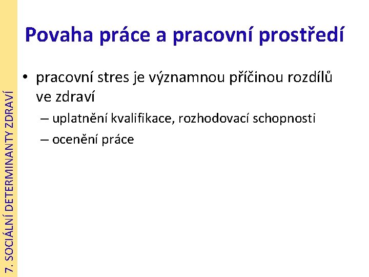 7. SOCIÁLNÍ DETERMINANTY ZDRAVÍ Povaha práce a pracovní prostředí • pracovní stres je významnou