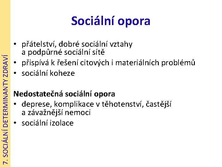 7. SOCIÁLNÍ DETERMINANTY ZDRAVÍ Sociální opora • přátelství, dobré sociální vztahy a podpůrné sociální
