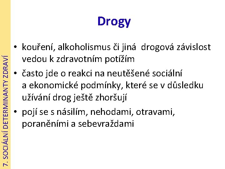 7. SOCIÁLNÍ DETERMINANTY ZDRAVÍ Drogy • kouření, alkoholismus či jiná drogová závislost vedou k