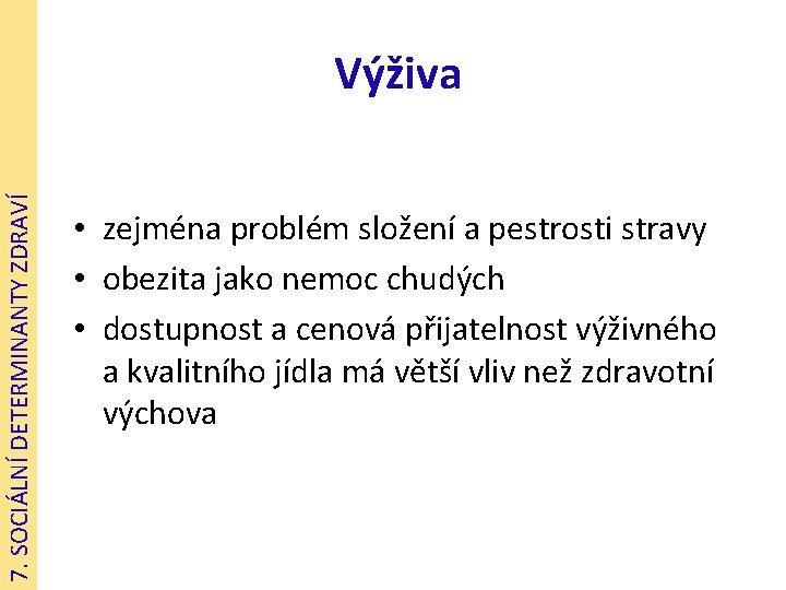 7. SOCIÁLNÍ DETERMINANTY ZDRAVÍ Výživa • zejména problém složení a pestrosti stravy • obezita