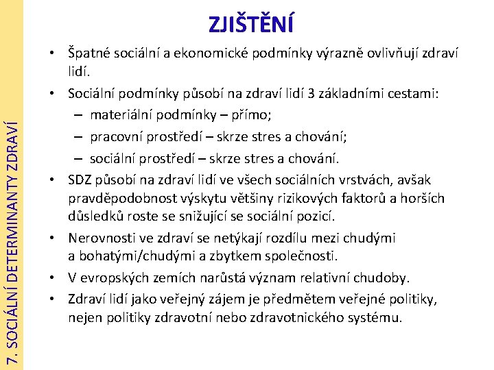 7. SOCIÁLNÍ DETERMINANTY ZDRAVÍ ZJIŠTĚNÍ • Špatné sociální a ekonomické podmínky výrazně ovlivňují zdraví