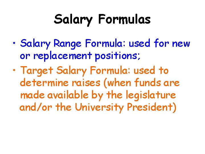 Salary Formulas • Salary Range Formula: used for new or replacement positions; • Target