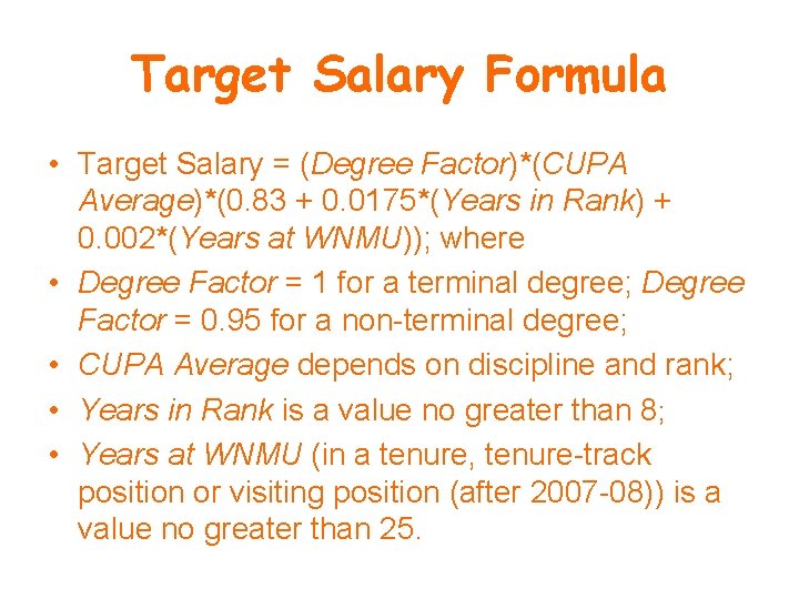 Target Salary Formula • Target Salary = (Degree Factor)*(CUPA Average)*(0. 83 + 0. 0175*(Years