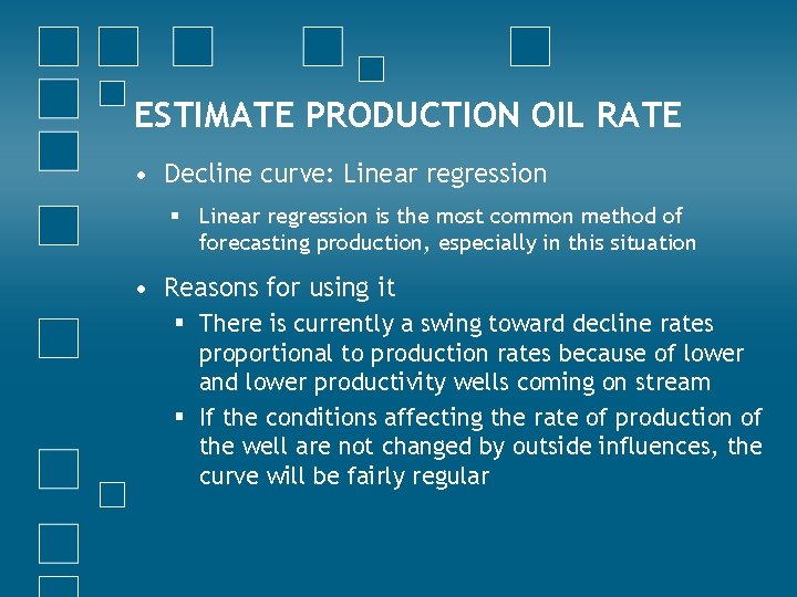 ESTIMATE PRODUCTION OIL RATE • Decline curve: Linear regression § Linear regression is the
