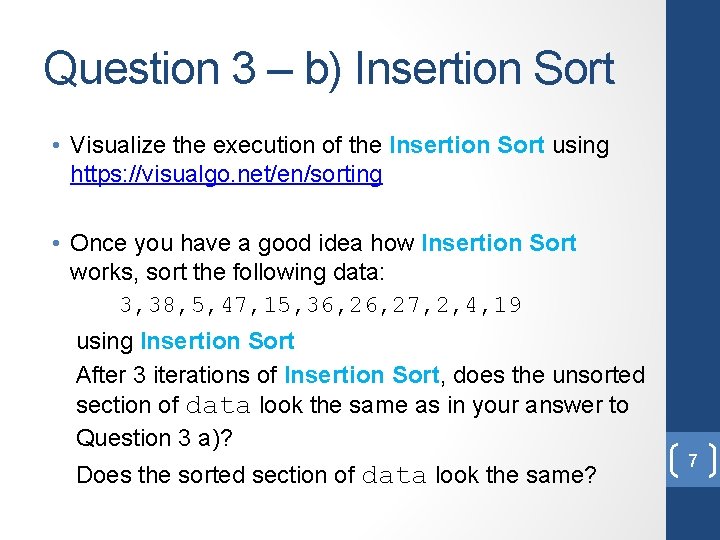 Question 3 – b) Insertion Sort • Visualize the execution of the Insertion Sort Question 3 – b) Insertion Sort • Visualize the execution of the Insertion Sort
