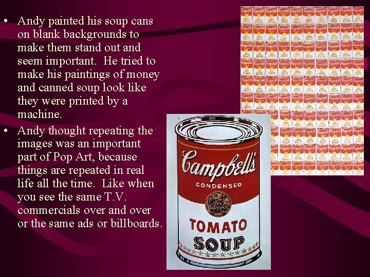  • Andy painted his soup cans on blank backgrounds to make them stand
