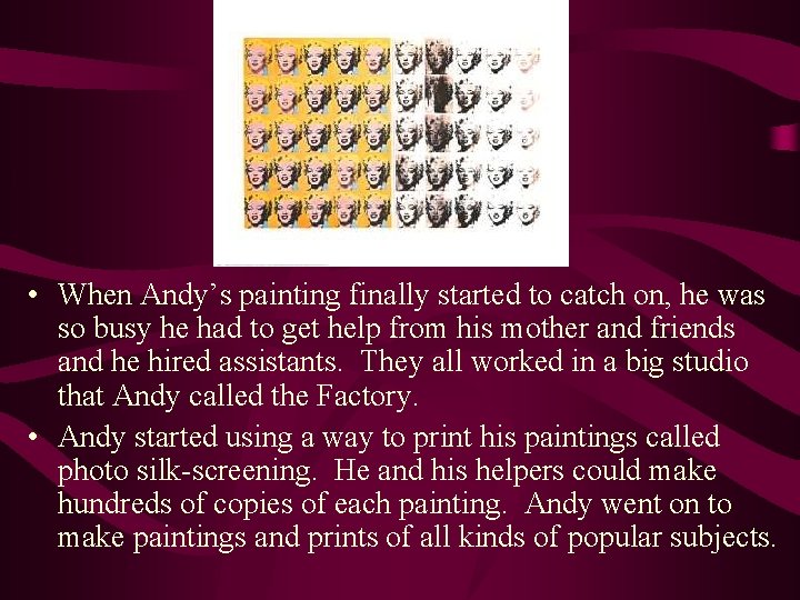  • When Andy’s painting finally started to catch on, he was so busy