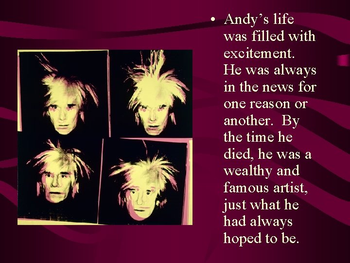  • Andy’s life was filled with excitement. He was always in the news