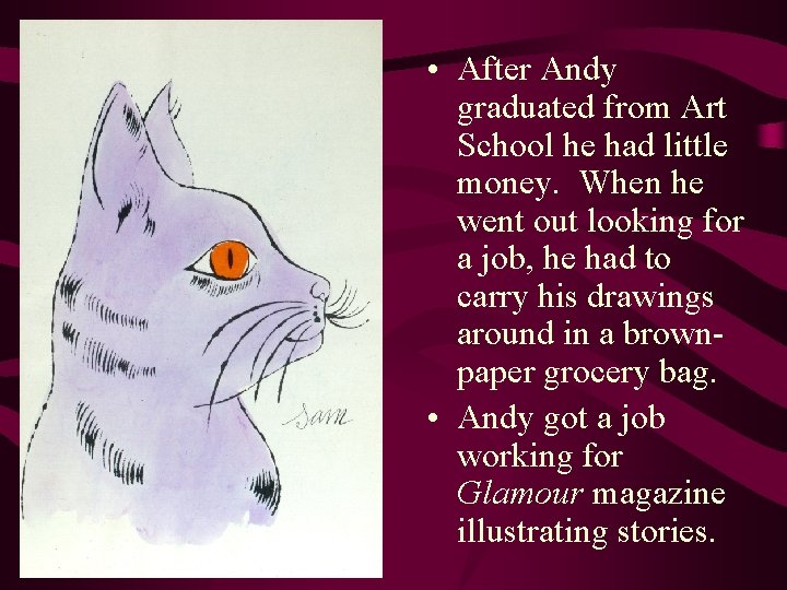  • After Andy graduated from Art School he had little money. When he