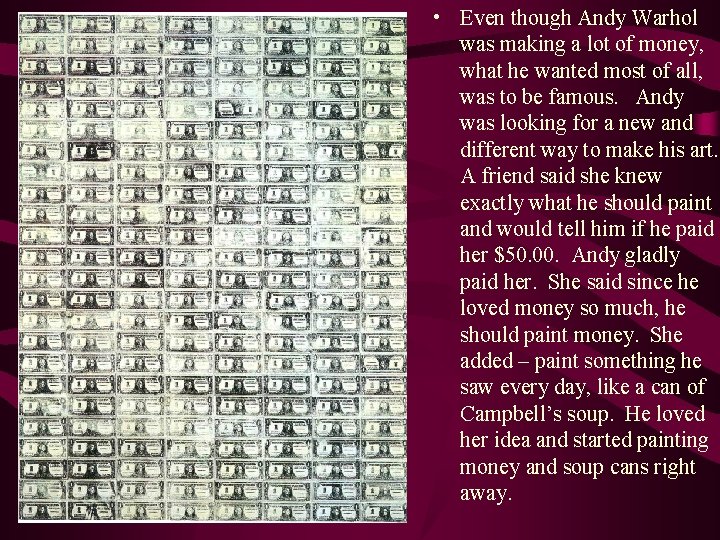  • Even though Andy Warhol was making a lot of money, what he