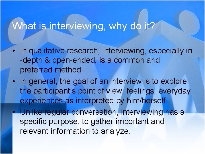 What is interviewing, why do it? • In qualitative research, interviewing, especially in -depth