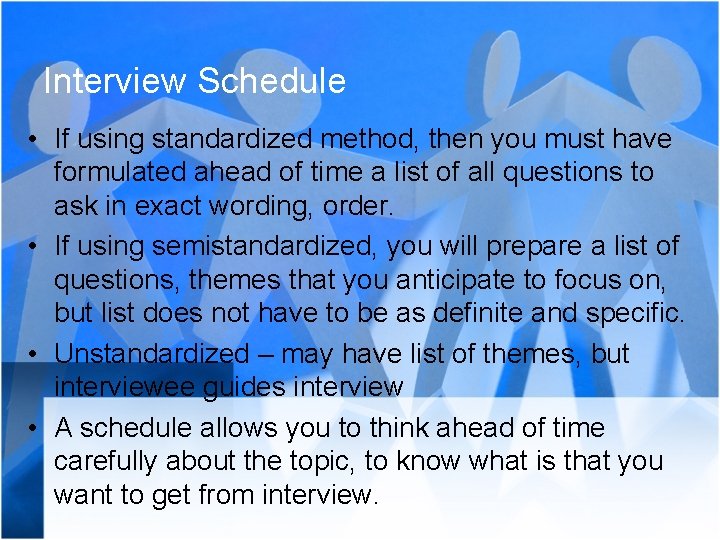 Interview Schedule • If using standardized method, then you must have formulated ahead of