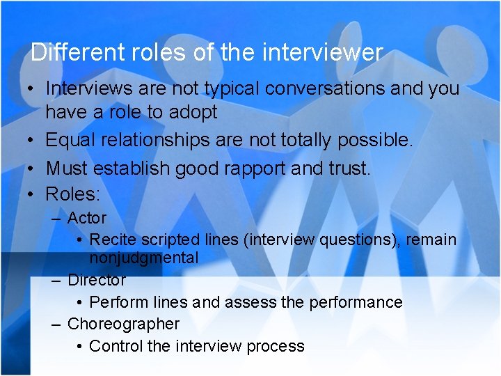 Different roles of the interviewer • Interviews are not typical conversations and you have