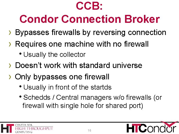 CCB: Condor Connection Broker › Bypasses firewalls by reversing connection › Requires one machine