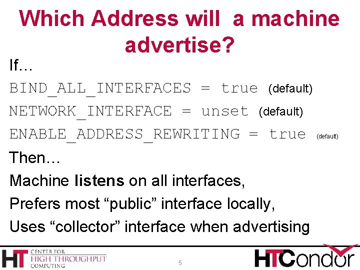 Which Address will a machine advertise? If… BIND_ALL_INTERFACES = true (default) NETWORK_INTERFACE = unset