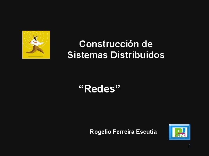 Construcción de Sistemas Distribuidos “Redes” Rogelio Ferreira Escutia 1 