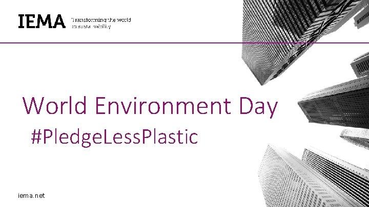 World Environment Day #Pledge. Less. Plastic iema. net World Environment Day #Pledge. Less. Plastic iema. net