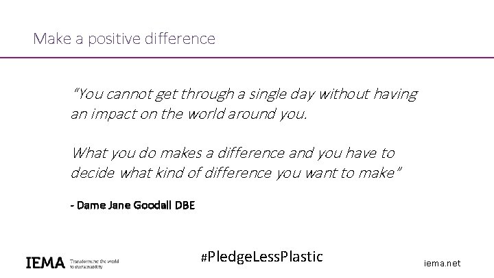 Make a positive difference “You cannot get through a single day without having an Make a positive difference “You cannot get through a single day without having an