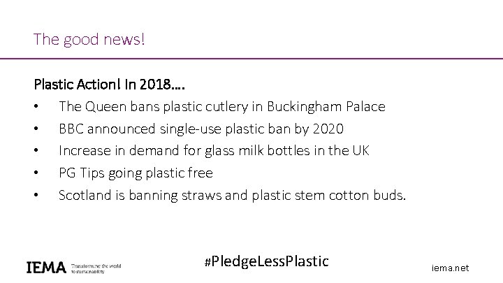 The good news! Plastic Action! In 2018…. • The Queen bans plastic cutlery in The good news! Plastic Action! In 2018…. • The Queen bans plastic cutlery in