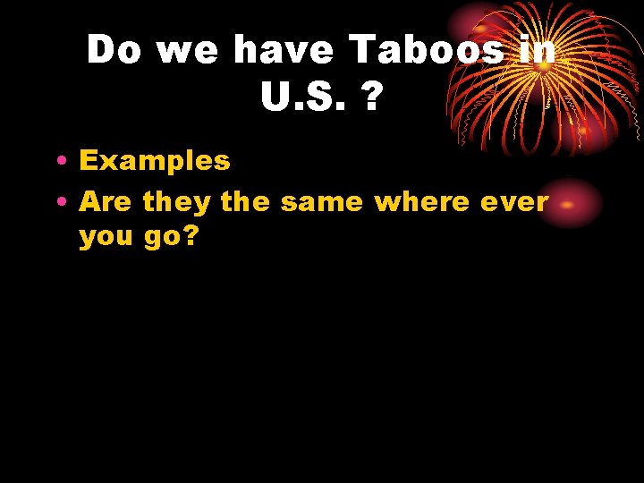 Do we have Taboos in U. S. ? • Examples • Are they the