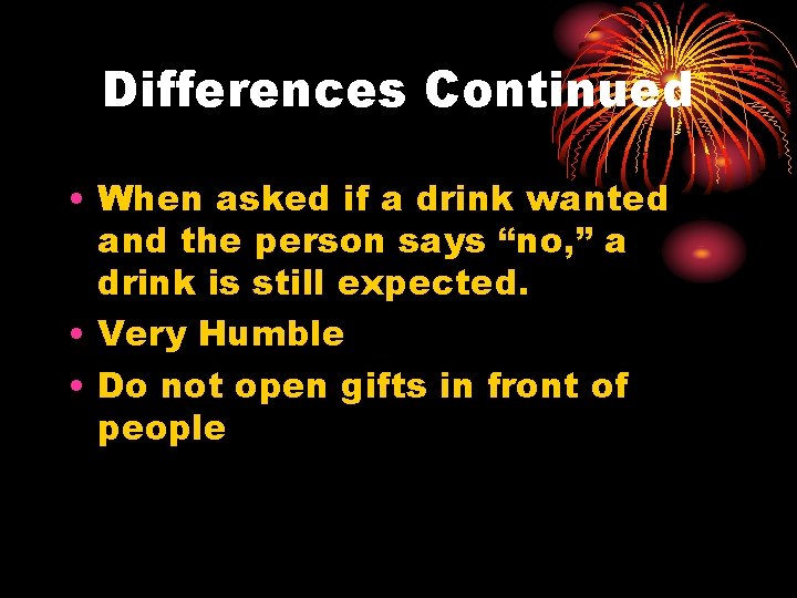 Differences Continued • When asked if a drink wanted and the person says “no,