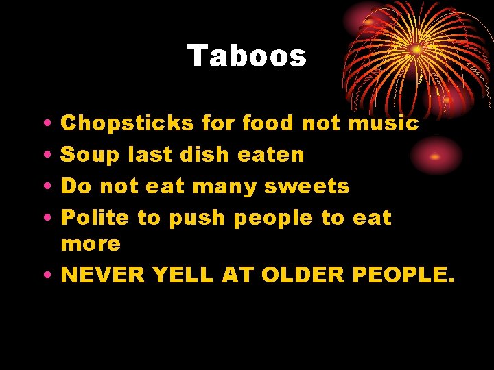 Taboos • • Chopsticks for food not music Soup last dish eaten Do not