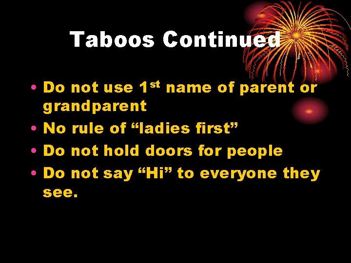 Taboos Continued • Do not use 1 st name of parent or grandparent •