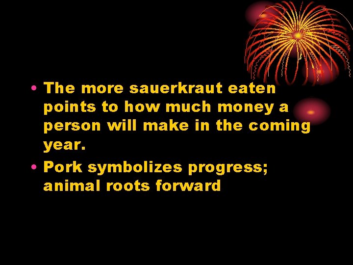  • The more sauerkraut eaten points to how much money a person will