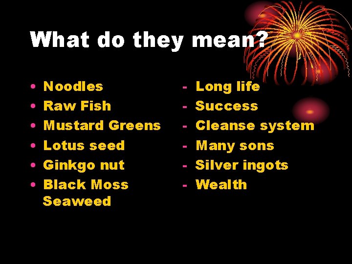 What do they mean? • • • Noodles Raw Fish Mustard Greens Lotus seed