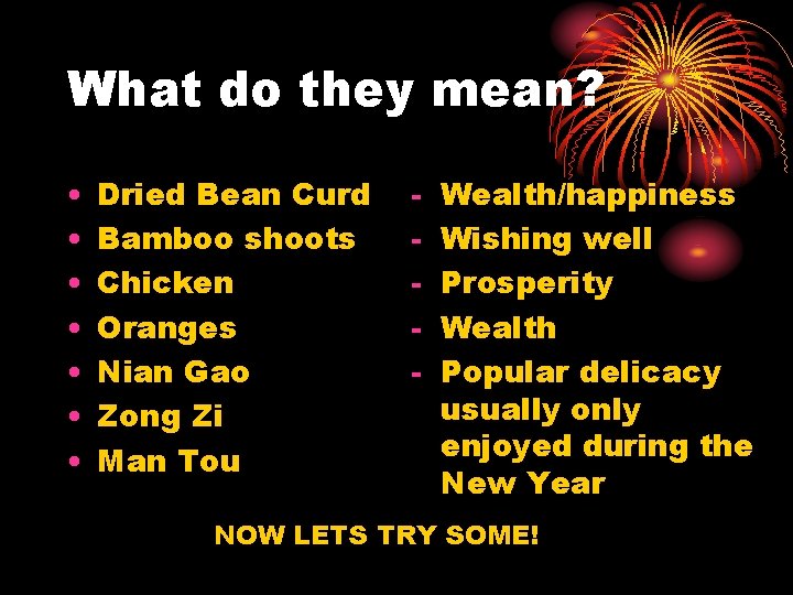 What do they mean? • • Dried Bean Curd Bamboo shoots Chicken Oranges Nian
