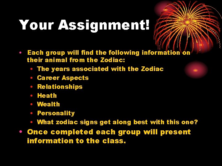 Your Assignment! • Each group will find the following information on their animal from