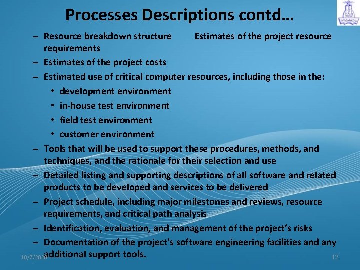 Processes Descriptions contd… – Resource breakdown structure Estimates of the project resource requirements –