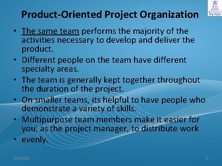 Product-Oriented Project Organization • The same team performs the majority of the activities necessary