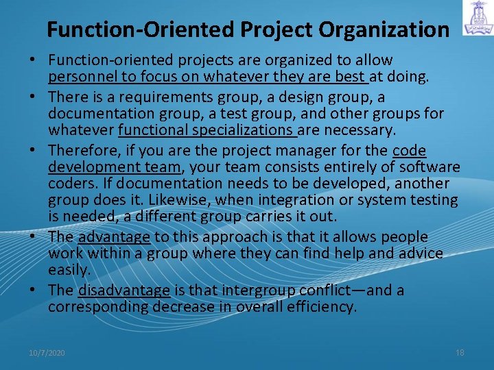 Function-Oriented Project Organization • Function-oriented projects are organized to allow personnel to focus on