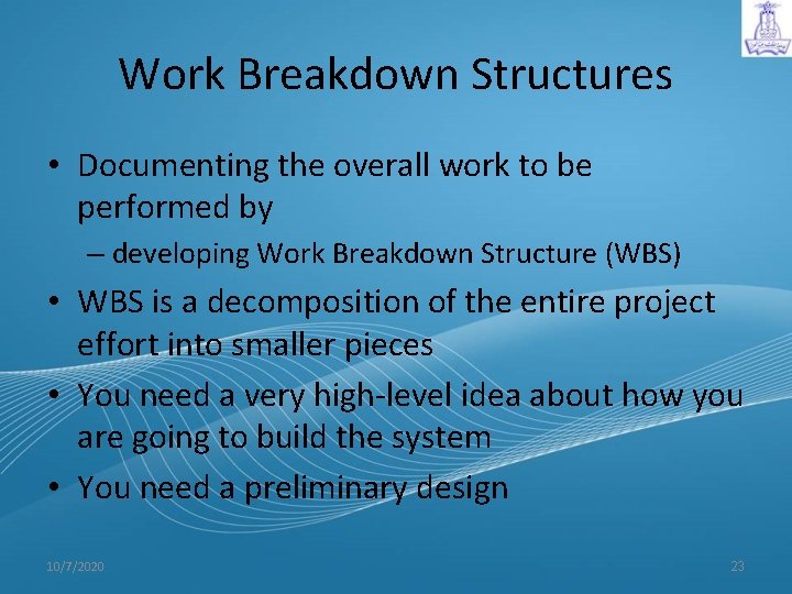 Work Breakdown Structures • Documenting the overall work to be performed by – developing