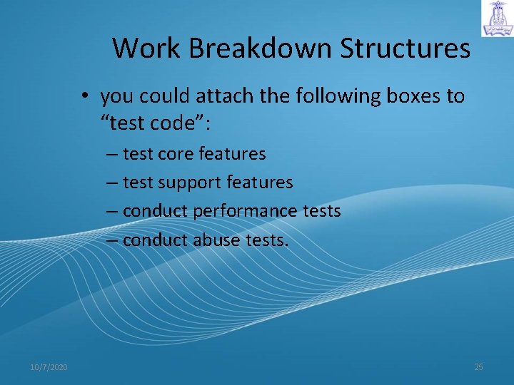 Work Breakdown Structures • you could attach the following boxes to “test code”: –