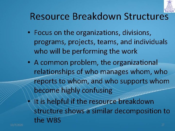 Resource Breakdown Structures 10/7/2020 • Focus on the organizations, divisions, programs, projects, teams, and