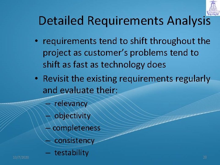 Detailed Requirements Analysis • requirements tend to shift throughout the project as customer’s problems