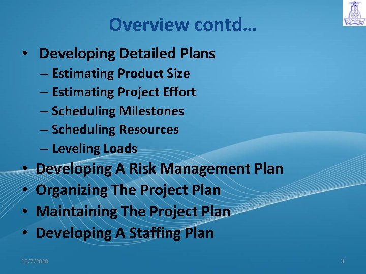 Overview contd… • Developing Detailed Plans – Estimating Product Size – Estimating Project Effort