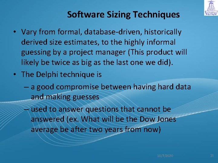 Software Sizing Techniques • Vary from formal, database-driven, historically derived size estimates, to the