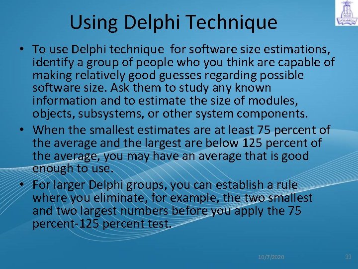 Using Delphi Technique • To use Delphi technique for software size estimations, identify a
