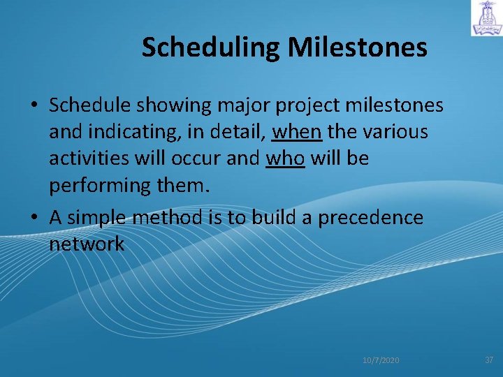 Scheduling Milestones • Schedule showing major project milestones and indicating, in detail, when the