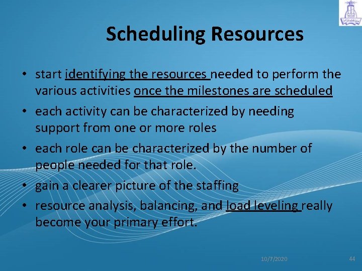 Scheduling Resources • start identifying the resources needed to perform the various activities once